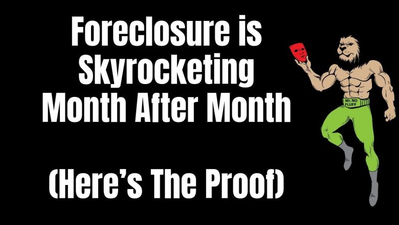 Foreclosure is Skyrocketing Month After Month (Here’s The Proof)