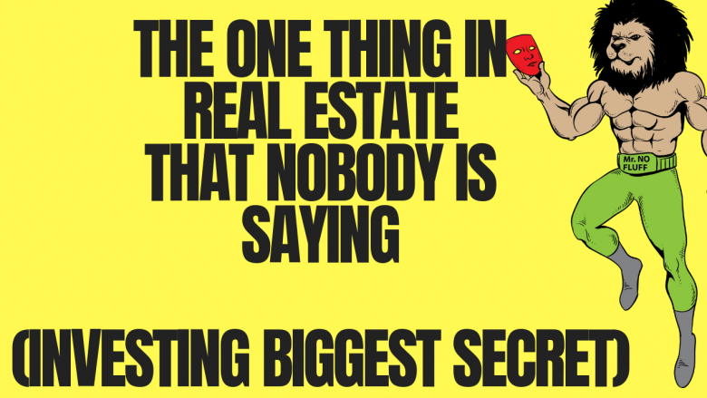 The ONE thing in Real Estate that Nobody is Saying (Investing Biggest Secret)
