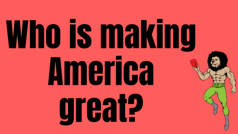 Who is making America great?