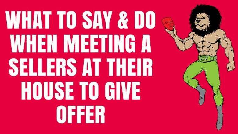 What to SAY & DO when meeting a sellers at their house to give offer