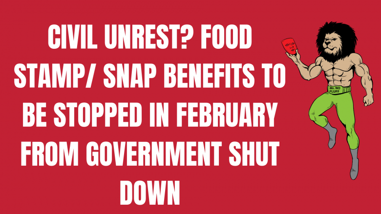 Civil unrest? Food stamp/ SNAP Benefits to be stopped in February from Government shut down