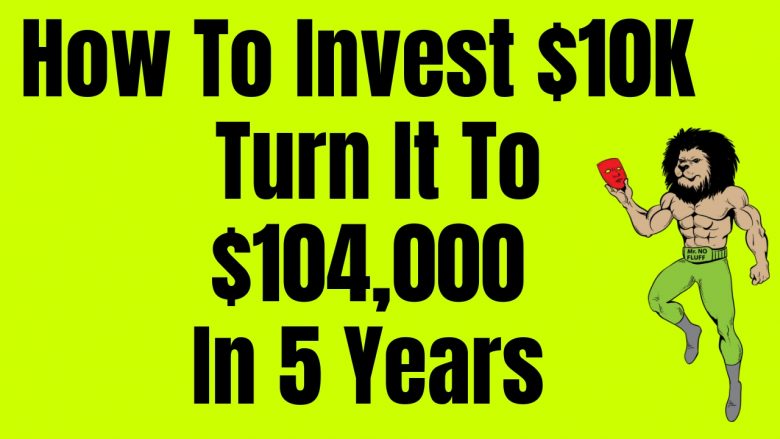 How To Invest $10K and turn it into $104,000.00 In 5 Years in Real Estate 
