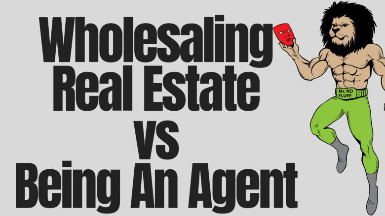 Wholesaling Real Estate vs Being An Agent