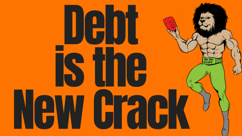 Debt is the New Crack