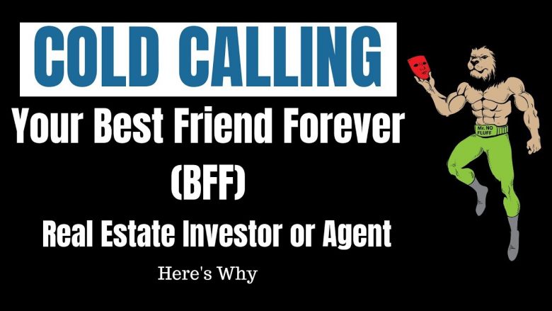 Cold Calling is your Best Friend For Ever (BFF) for real estate investor or Agent (Here is why)