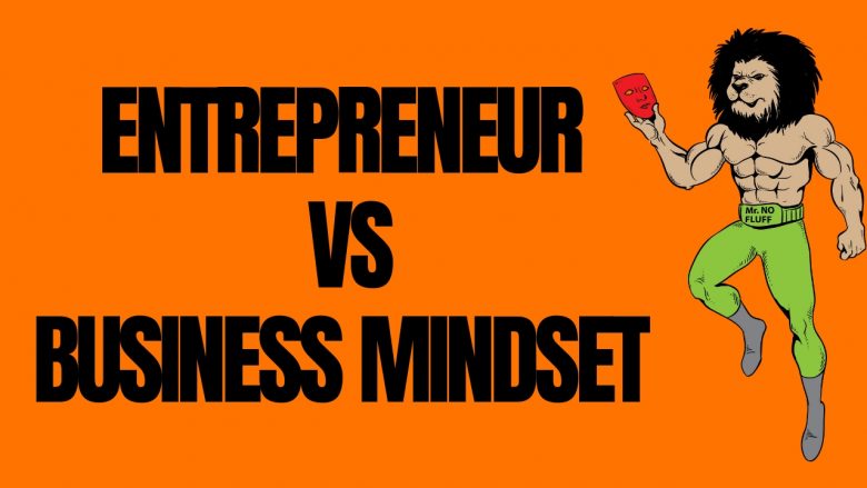 The True Power of Entrepreneur Mindset vs Business Mindset